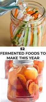 52 Fermented Foods To Make This Year Fermented Vegetables Recipes Fermented Veggies Pickling Recipes