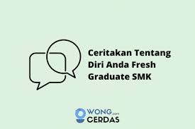 Contoh jawaban saat interview untuk fresh graduate. Ceritakan Tentang Diri Anda Fresh Graduate Smk Yang Baik
