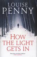 How The Light Gets In A Chief Inspector Gamache Novel Louise Penny Google Books
