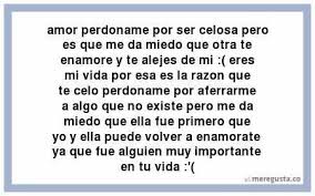 Amor Perdoname Por Ser Celosa Pero Es Que Me Da Miedo Que Otra Te Palabras Para Mi Novio Perdoname Amor Perdoname Amor Te Amo