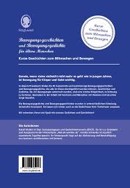 Maybe you would like to learn more about one of these? Bewegungsgeschichten Und Bewegungsgedichte Fur Altere Menschen Kurze Geschichten Zum Mitmachen Und Bewegen Singliesel Verlag