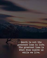 Death Is Not The Greatest Loss In Life Via Https Ift Tt 2l5kpao Quotes About Moving On Inspirational Quotes Motivation Inspirational Quotes