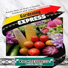 Compare prices & read reviews. Gardening Express Know How To Start A Garden Outdoor And Indoor By Carol Hayes Knowit Express Audiobook Audible Com
