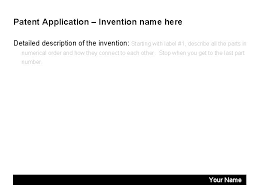 To get a patent, technical information about the invention must be disclosed to the public in a patent application. Patent Application Invention Name Here Inventor Your Name