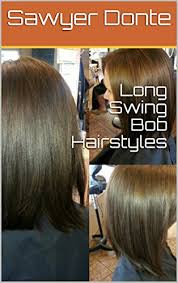 See more ideas about bob hairstyles, swing bob hairstyles, hair styles. Long Swing Bob Hairstyles Kindle Edition By Donte Sawyer Health Fitness Dieting Kindle Ebooks Amazon Com