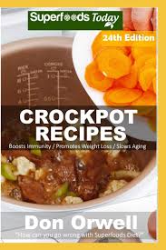Also, because the type of fat is important, we looked for recipes that are low in saturated fat, choosing recipes that feature leaner cuts of meat, like chicken breasts, and that call for olive oil instead of butter, for example. Crockpot Recipes Over 250 Quick Easy Gluten Free Low Cholesterol Whole Foods Recipes Full Of Antioxidants Phytochemicals Slow Cooking Natural Weight Loss Transformation Orwell Don 9781793049681 Amazon Com Books