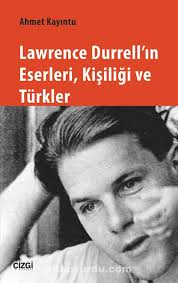 Lawrence Durrell'ın Eserleri, Kişiliği ve Türkler (Ahmet Kayıntu) Fiyatı,  Yorumları, Satın Al