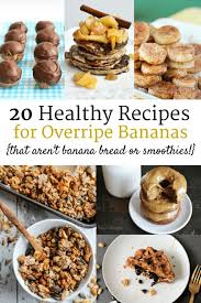 20 Healthy Ripe Banana Recipes That Aren T Banana Bread Or Smoothies Snacking In Sneakers Ripe Banana Recipe Banana Recipes Overripe Banana Recipes Easy