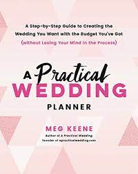 Check spelling or type a new query. A Practical Wedding Planner A Step By Step Guide To Creating The Wedding You Want With The Budget You Ve Got Without Losing Your Mind In The Process Book Cover May Vary Keene Meg 9780738218427
