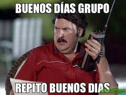 Buenos Dias Grupo Repito Buenos Dias Meme Pablo Escobar Pablo Escobar Escobar Pablo