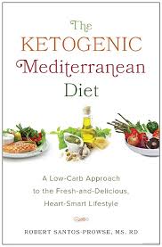 The Ketogenic Mediterranean Diet A Low Carb Approach To The Fresh And Robert Santos Prow Low Carbohydrate Diet Carbohydrate Diet Mediterranean Diet Plan