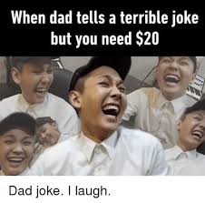 I got my daughter a fridge for her birthday. When Dad Tells A Terrible Joke But You Need 20 Dad Meme On Me Me