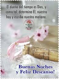 El Dueno Del Tiempo Es Dios Y Como Tal Determina El Nuestro Hoy Y Escribe Nuestro Manana Pensamientos Buenas Noches Oracion De Buenas Noches Feliz Descanso