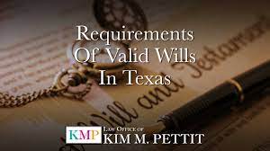 Further, it will take longer for your estate to be distributed among your beneficiaries. Requirements Of Valid Wills In Texas Law Offices Of Kim M Pettit