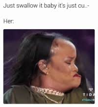 Watch them do their thing now! 25 Best Swallow Cum Memes If You Memes You Swallow Memes Not Memes
