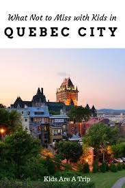Best Things To Do In Quebec City With Kids In 2020 Canada Travel Quebec City Fall Travel Destination