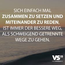 Sich Einfach Mal Zusammen Zu Setzen Und Miteinander Zu Reden Ist Immer Der Bessere Weg Als Schweigend Getrennte Wege Zu Gehen Visual Statements Lebensweisheiten Spruche Spruche Wahrheit Weisheiten Spruche
