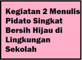 Pidato bersih dan hijau di lingkungan sekolah. Kegiatan 2 Menulis Pidato Singkat Bersih Hijau Di Lingkungan Sekolah Operator Sekolah