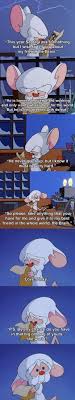 Pinky The Brain Animaniacs Funny Animaniacs Funny Memes