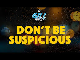 Don't be suspicious song (parody mix). Don T Be Suspicious Full Song By Gill The Ill Youtube