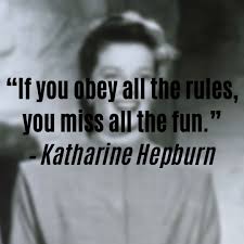 If You Obey All The Rules You Will Miss All The Fun If You Obey All The Rules You Miss All The Fun Katharine Hepburn Katharine Hepburn Fun