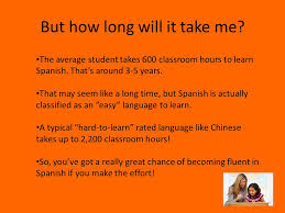 By the way, if you want to learn spanish through stories, not rules, my top recommendation for language. Why Learn Spanish So You Re In A Spanish Class Whether You Wanted To Study Spanish Your Parents Wanted You To Study Spanish Spanish Is The Only Ppt Download