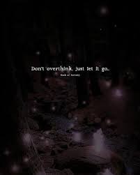 Don T Overthink Just Let It Go Go For It Quotes Just Let It Go Life Quotes To Live By
