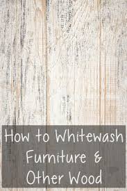 7 Tips To Whitewash Furniture White Washed Furniture