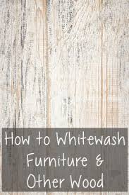 7 tips to whitewash furniture white washed furniture