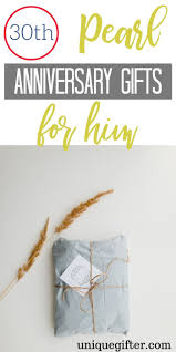 Modern (diamond) anniversary gift ideas include: 30th Pearl Anniversary Gifts For Him Unique Gifter Pearl Anniversary Gifts Pearl Anniversary Anniversary Ideas For Him