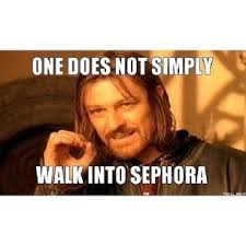 29 Things All Sephora Addicts Know To Be True One Does Not Simply Book Quotes Books