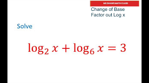 Solve Logarithmic Equation With Change Of Base Formula And Factoring Out Log X Log 2 X Log 6 X 3 Youtube