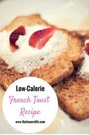 Low Calorie Delicious French Toast Recipe That Macro Life Recipe High Protein Recipes Healthy High Carb Foods French Toast Recipe