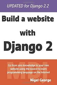 Django For Beginners Build Websites With Python And Django Pdf Free Build A Website With Django 2 By Nigel George