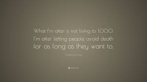 It's why we love grey's anatomy: Aubrey De Grey Quote What I M After Is Not Living To 1 000 I M After