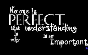 No-one is perfect, that is why understanding is so important ... via Relatably.com