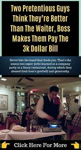 Never Bite The Hand That Feeds You Never Bite The Hand That Feeds You That S The Lesson Two Super Jerks Learned At A Company Party At A Fancy Restaurant During Which They Abused Their Boss S Go