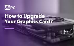 Here's everything you need to know about installing. How To Upgrade Your Graphics Card Wepc