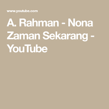A Rahman Nona Zaman Sekarang Youtube With Images Nona Youtube Youtube Com