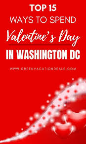 Top 15 Ways To Spend Valentine S Day In Washington Dc Green Vacation Deals In 2020 Vacation Deals Washington Dc Washington Dc Travel