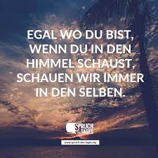 Egal Wo Du Bist Wenn Du In Den Himmel Schaust Schauen Wir Immer In Den Selben Spruche Geheime Zitate Zitate Reisen