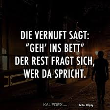 Zu bett gehen is perfectly fine too. Die Vernunft Sagt Geh Ins Bett Der Rest Fragt Sich Kaufdex