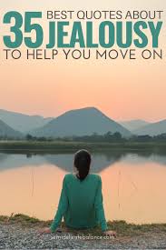 35 Best Jealousy Quotes To Help You Get Through And Move On .wise, and humorous old jealous friends quotes, jealous friends sayings thousands of inspirational, humorous, and thoughtful quotes, sorted by category for your enjoyment. 35 best jealousy quotes to help you