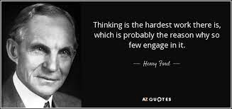 Henry Ford Quote Thinking Is The Hardest Work There Is Which Is Probably
