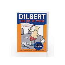 Scott raymond adams is the creator of the dilbert comic strip, and the author of several nonfiction works of satire, commentary, and business. Dilbert The Joy Of Work By Scott Adams Buy Online Dilbert The Joy Of Work New Edition Edition 1 February 2014 Book At Best Prices In India Madrasshoppe Com