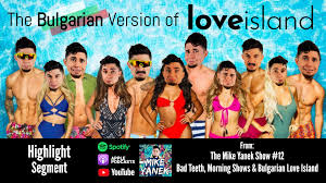 The Bulgarian Version Of Love Island Highlight Mike Yanek Show 12 In 2020 The Mike Love Island Bad Teeth