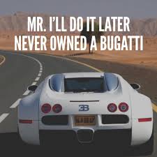 Tag Someone Bugatti Inspiration Motivation Bugatti Wisdom Quotes Motivation