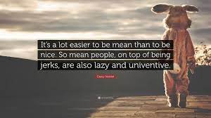 Casey Neistat Quote It S A Lot Easier To Be Mean Than To Be Nice So Mean