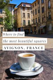 The Most Beautiful Squares In Avignon France Temples And Treehouses Avignon France Travel France Travel Guide