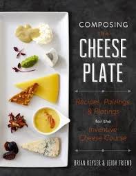 Composing The Cheese Plate Recipes Pairings And Platings For The Inventive Cheese Course Cheese Course Cheese Plate Food Plating